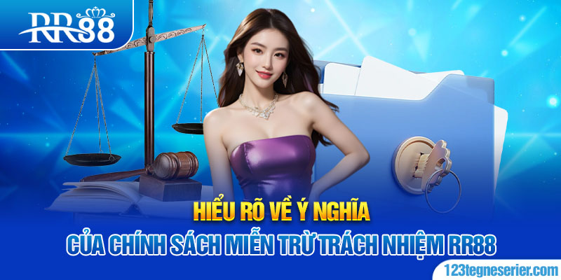 Hiểu rõ về ý nghĩa của chính sách miễn trừ trách nhiệm RR88