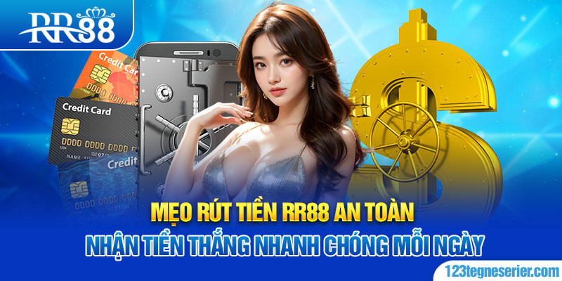 Mẹo rút tiền RR88 an toàn, nhận tiền thắng nhanh chóng mỗi ngày