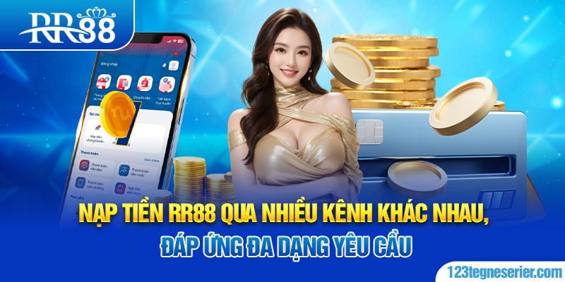 Nạp tiền RR88 qua nhiều kênh khác nhau, đáp ứng đa dạng yêu cầu