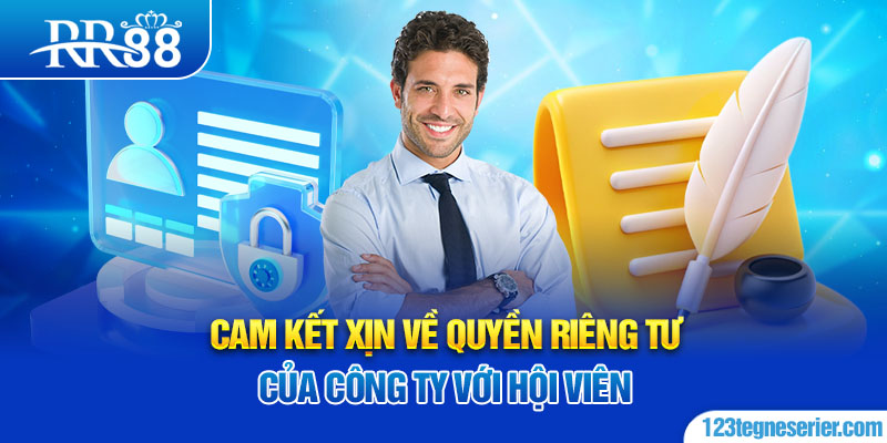 Cam kết xịn về quyền riêng tư của công ty với hội viên