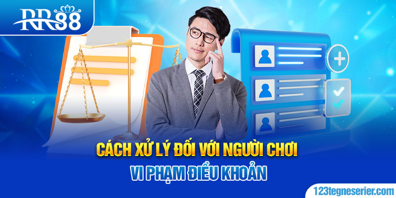 Cách xử lý đối với người chơi vi phạm điều khoản