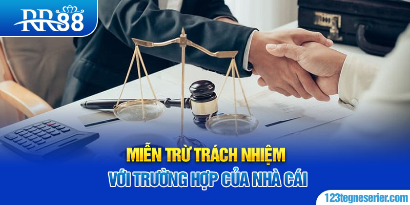 Miễn trừ trách nhiệm với trường hợp của nhà cái