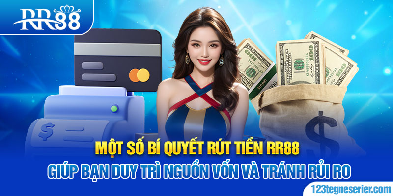 Một số bí quyết rút tiền RR88 giúp bạn duy trì nguồn vốn và tránh rủi ro