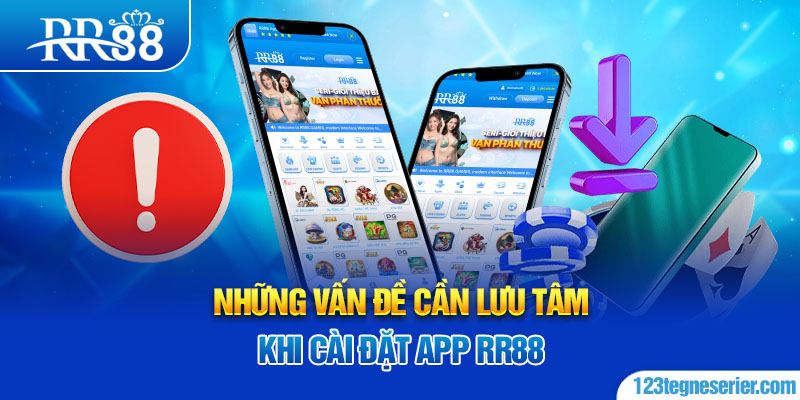 Những vấn đề cần lưu tâm khi cài đặt App RR88