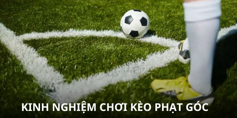 Kinh nghiệm chơi kèo phạt góc hiệu quả