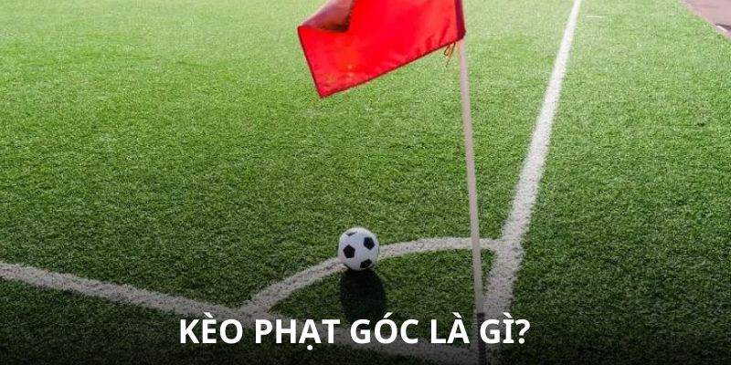 Kèo phạt góc là gì?