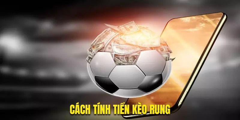 Cách tính tiền kèo rung