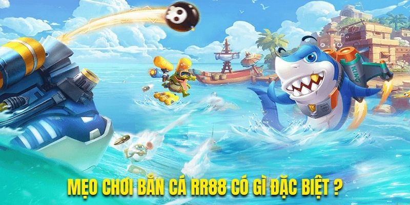 Mẹo chơi bắn cá RR88 có gì đặc biệt?