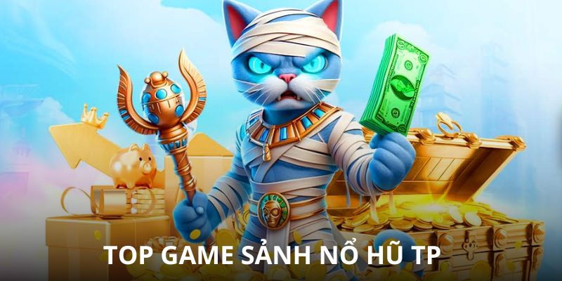 Top game nổi bật của nổ hũ TP